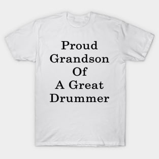 Proud Grandson Of A Great Drummer T-Shirt